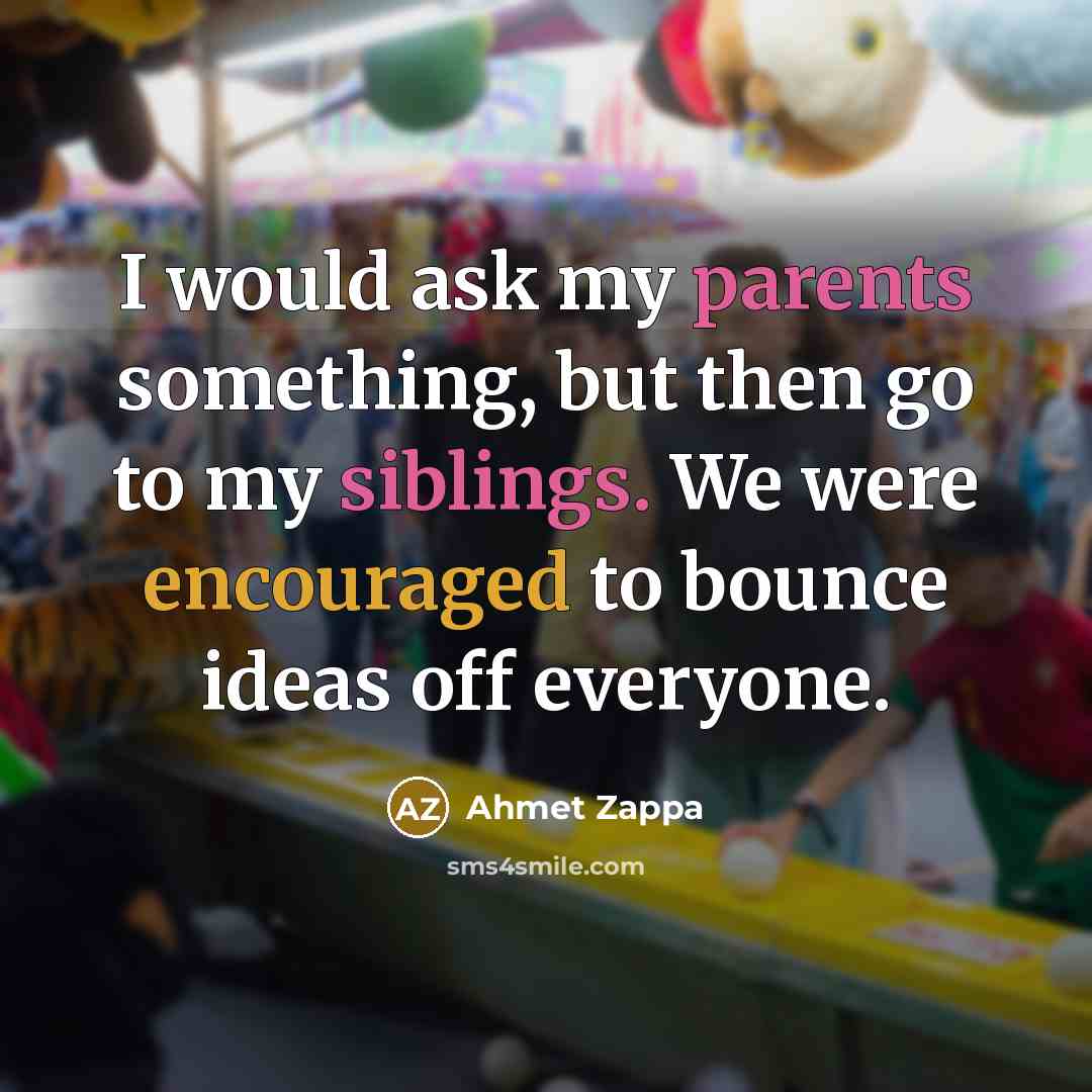 “I would ask my parents something, but then go to…” quote by Ahmet Zappa