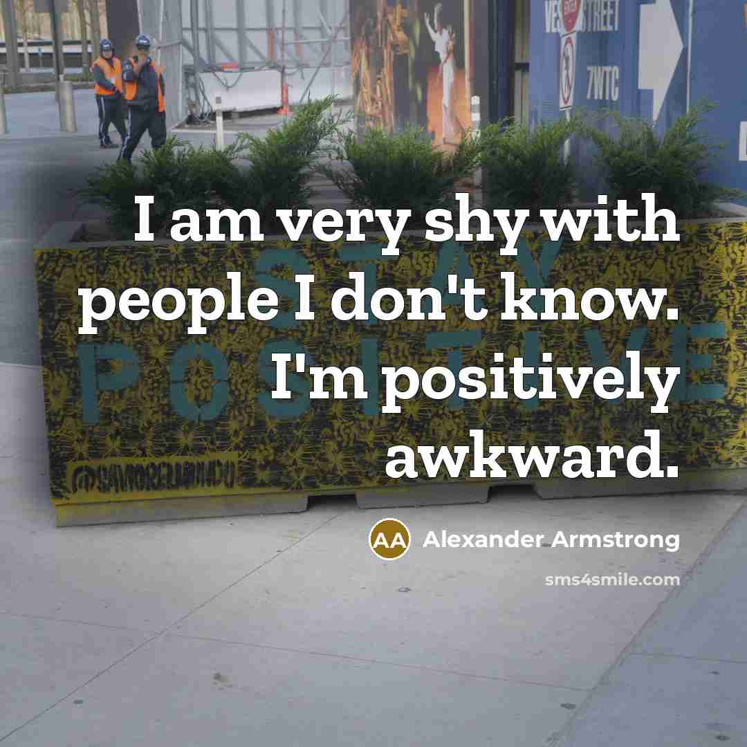 “I am very shy with people I don't know. I'm…” quote by Alexander Armstrong