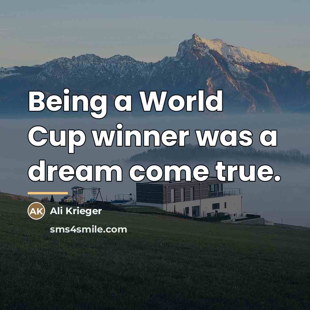“Being a World Cup winner was a dream come true.…” quote by Ali Krieger