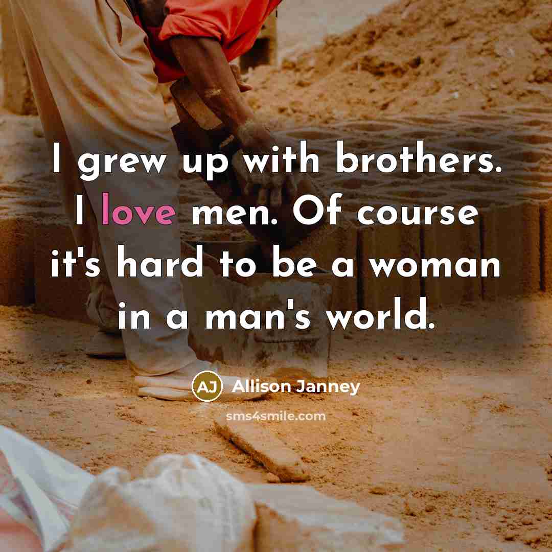 “I grew up with brothers. I love men. Of course…” quote by Allison Janney