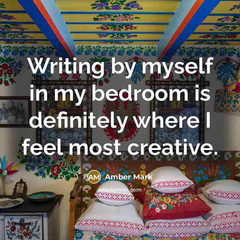 “Writing by myself in my bedroom is definitely where I…” quote by Amber Mark