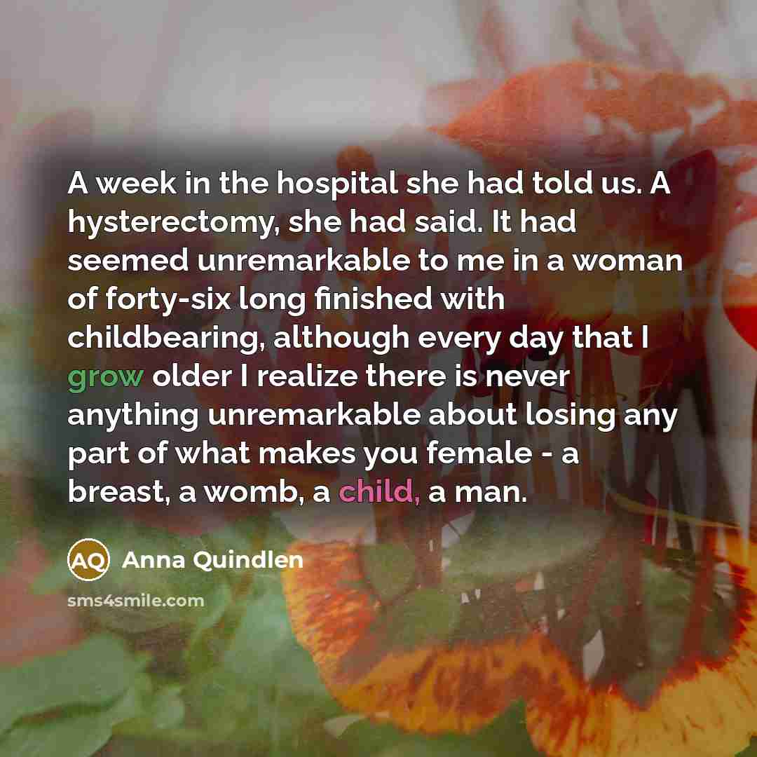 “A week in the hospital she had told us. A…” quote by Anna Quindlen