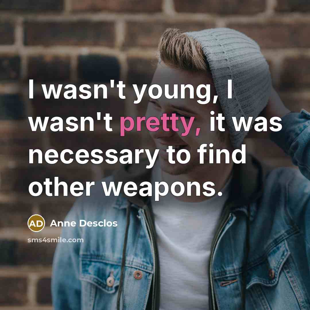 “I wasn't young, I wasn't pretty, it was necessary to…” quote by Anne Desclos