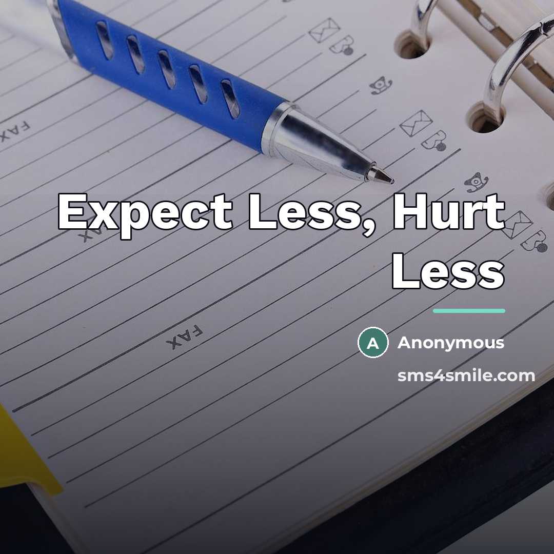 “Expect Less, Hurt Less…” quote by Anonymous