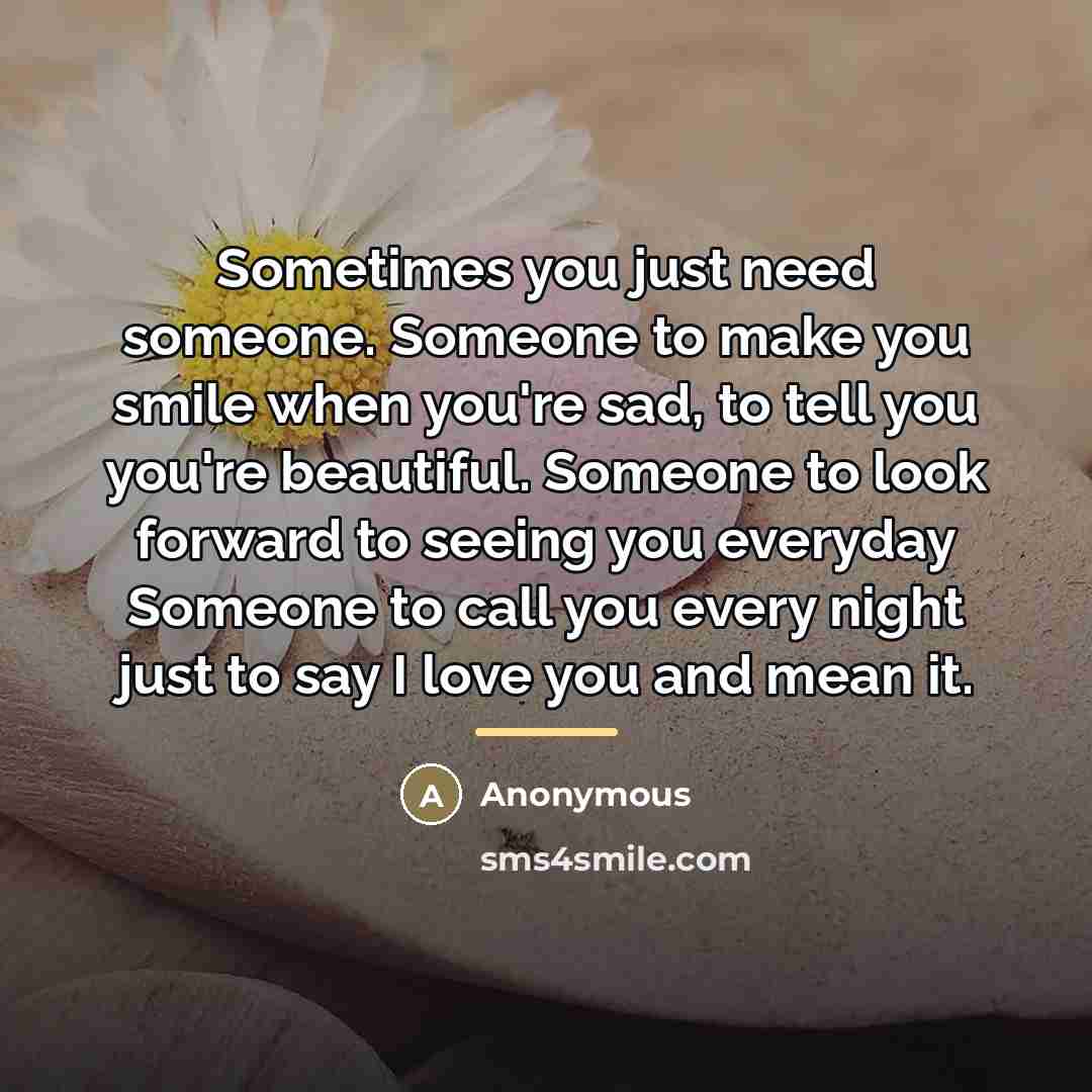“Sometimes you just need someone. Someone to make you smile…” quote by Anonymous