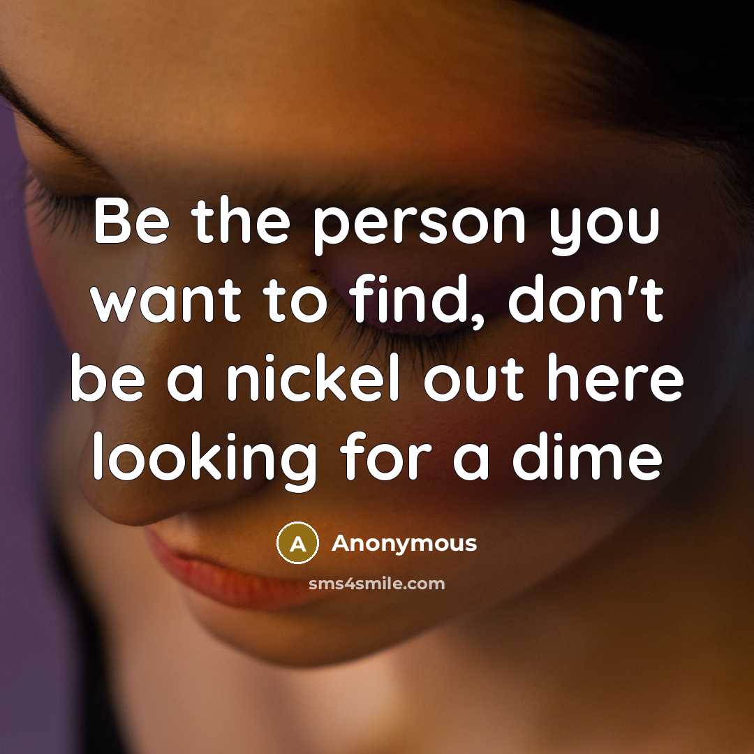 “Be the person you want to find, don't be a…” quote by Anonymous