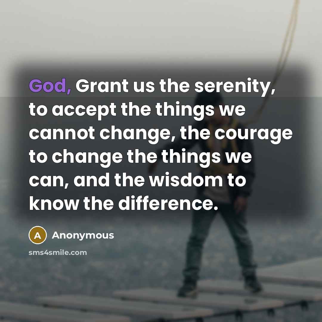 “God, Grant us the serenity, to accept the things we…” quote by Anonymous