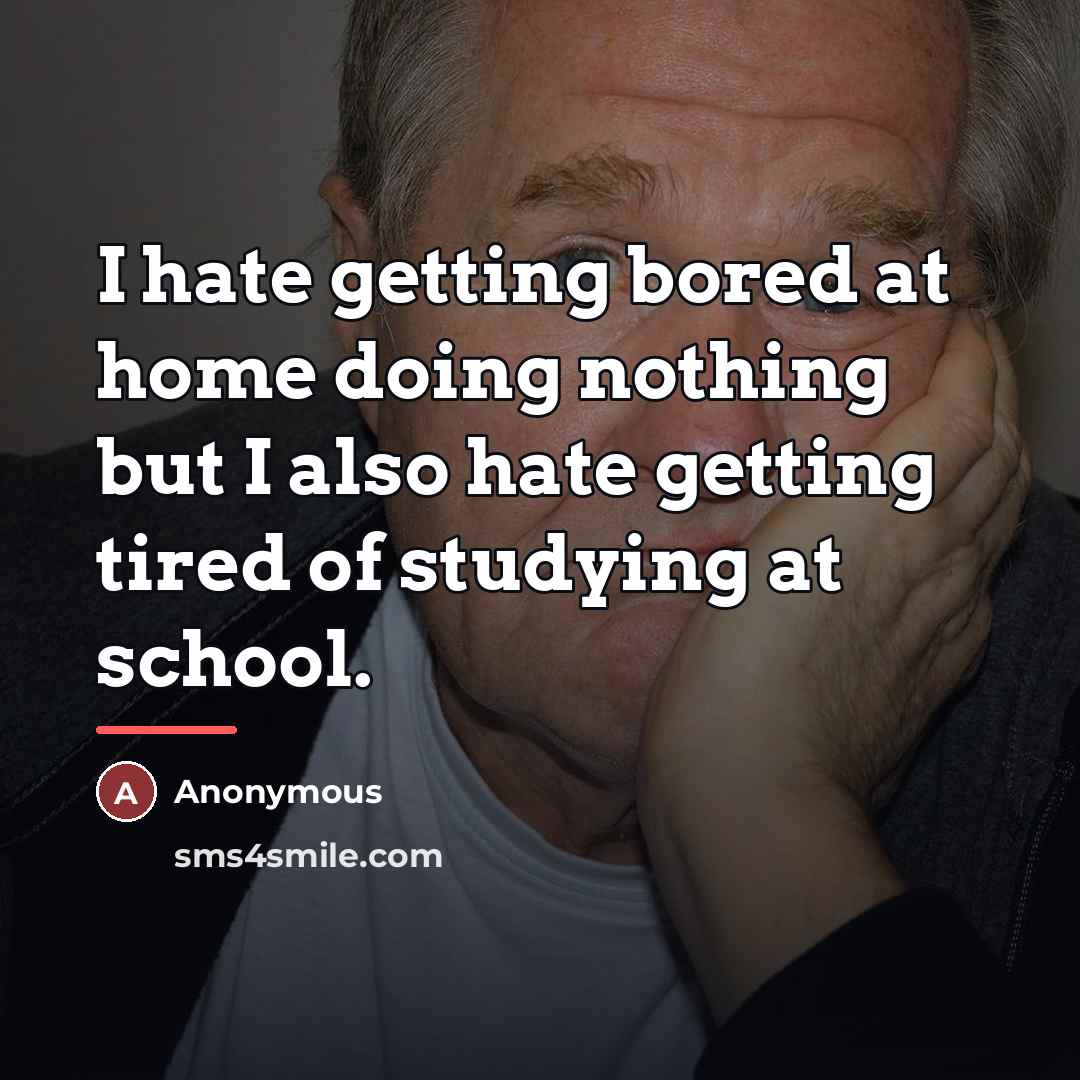 “I hate getting bored at home doing nothing but I…” quote by Anonymous