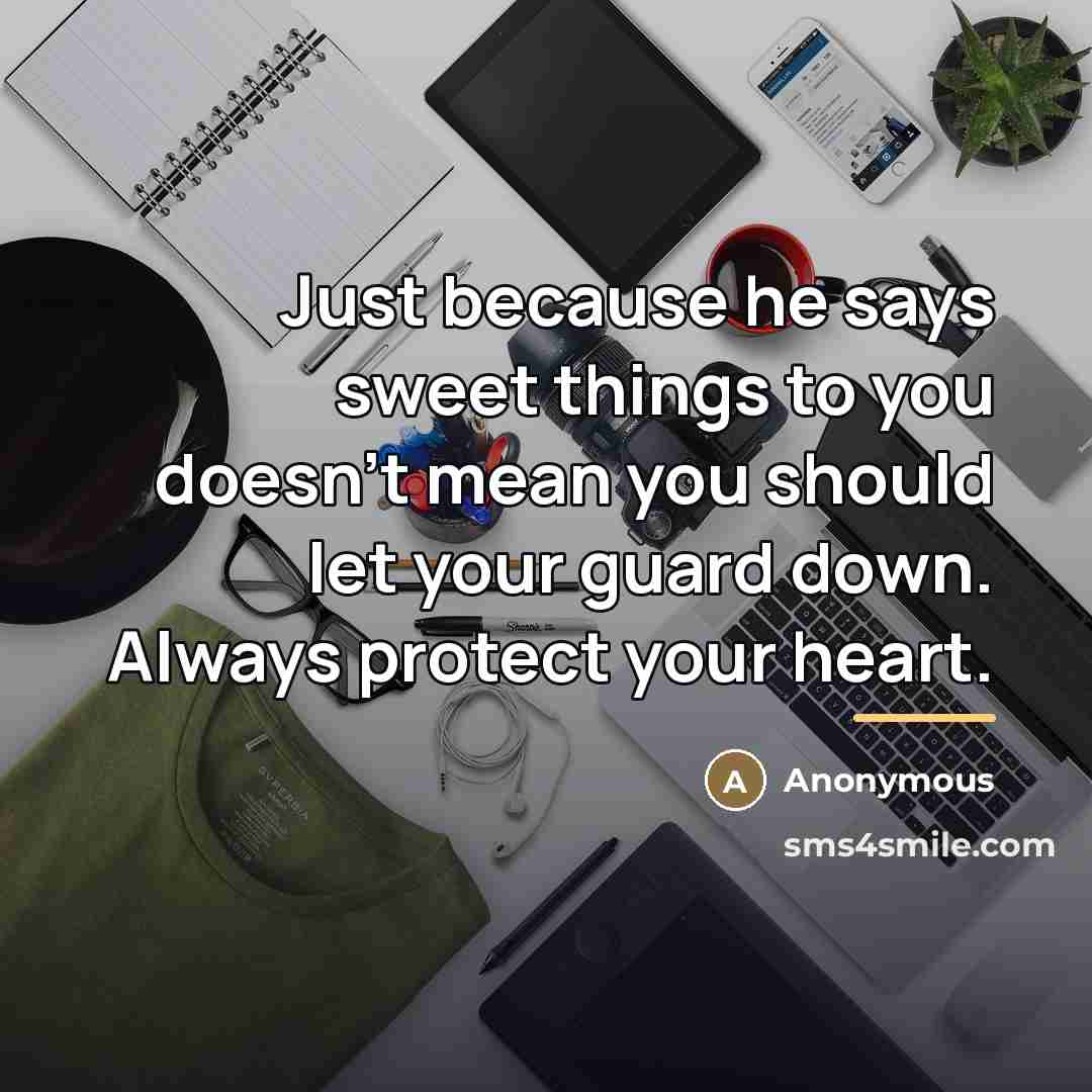 “Just because he says sweet things to you doesn't mean…” quote by Anonymous