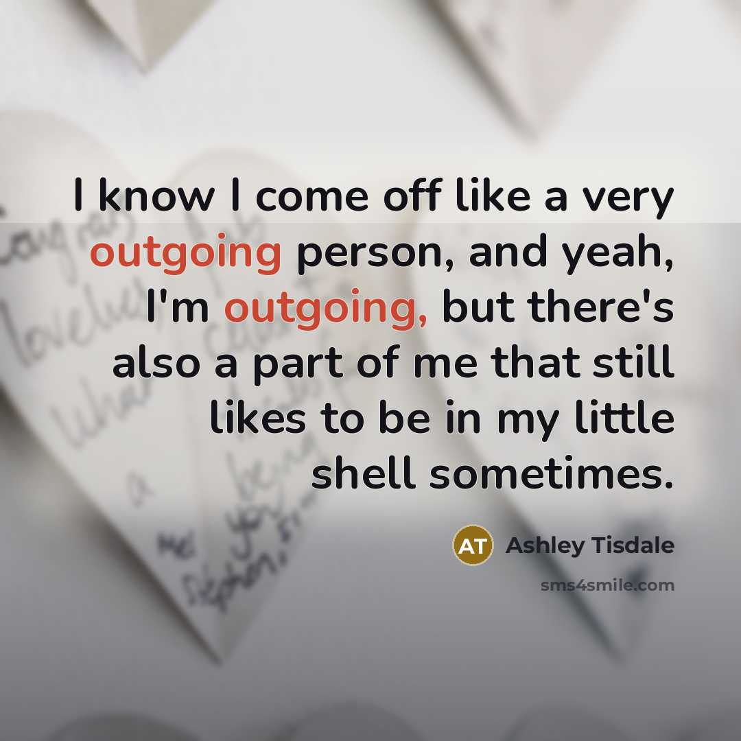 “I know I come off like a very outgoing person,…” quote by Ashley Tisdale