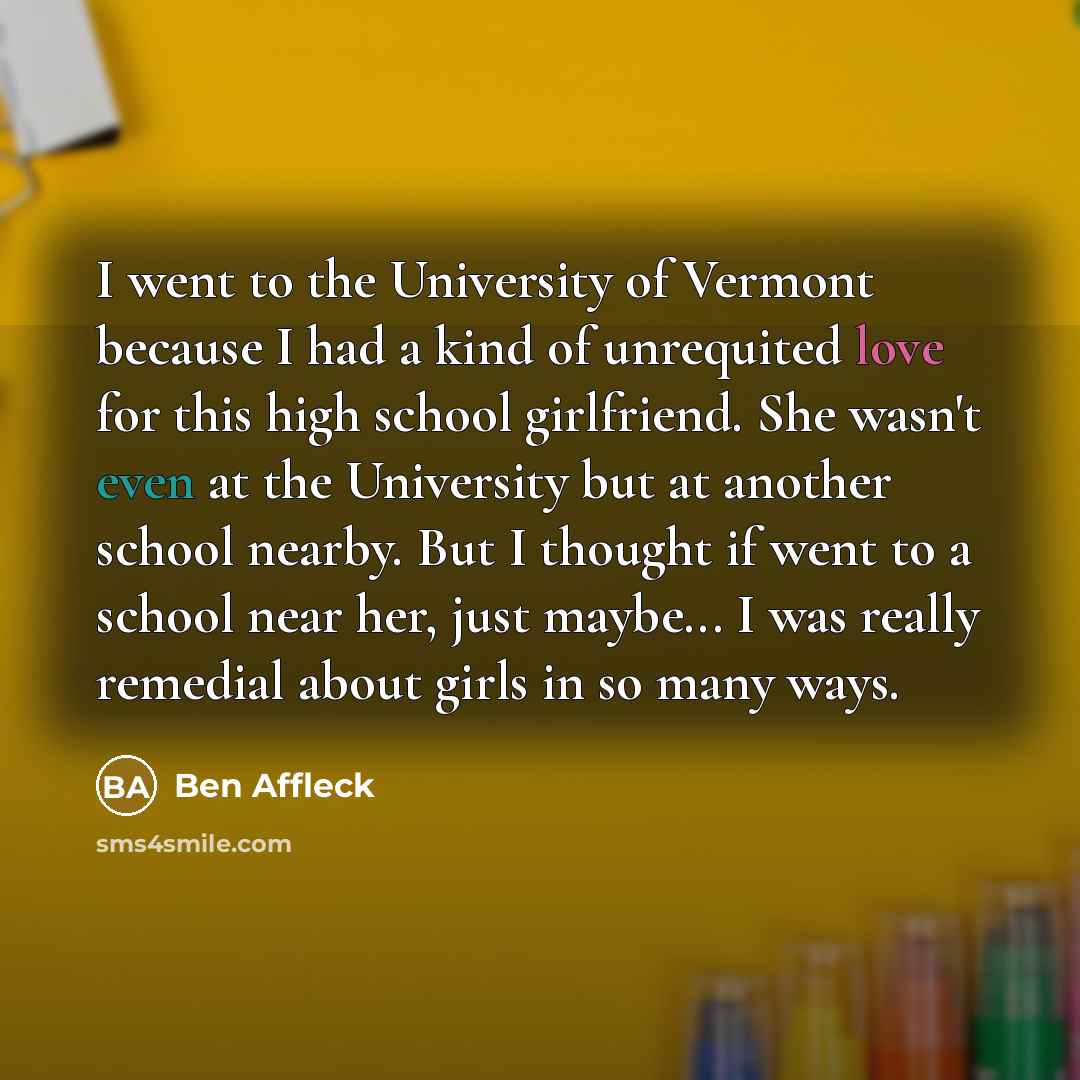 “I went to the University of Vermont because I had…” quote by Ben Affleck