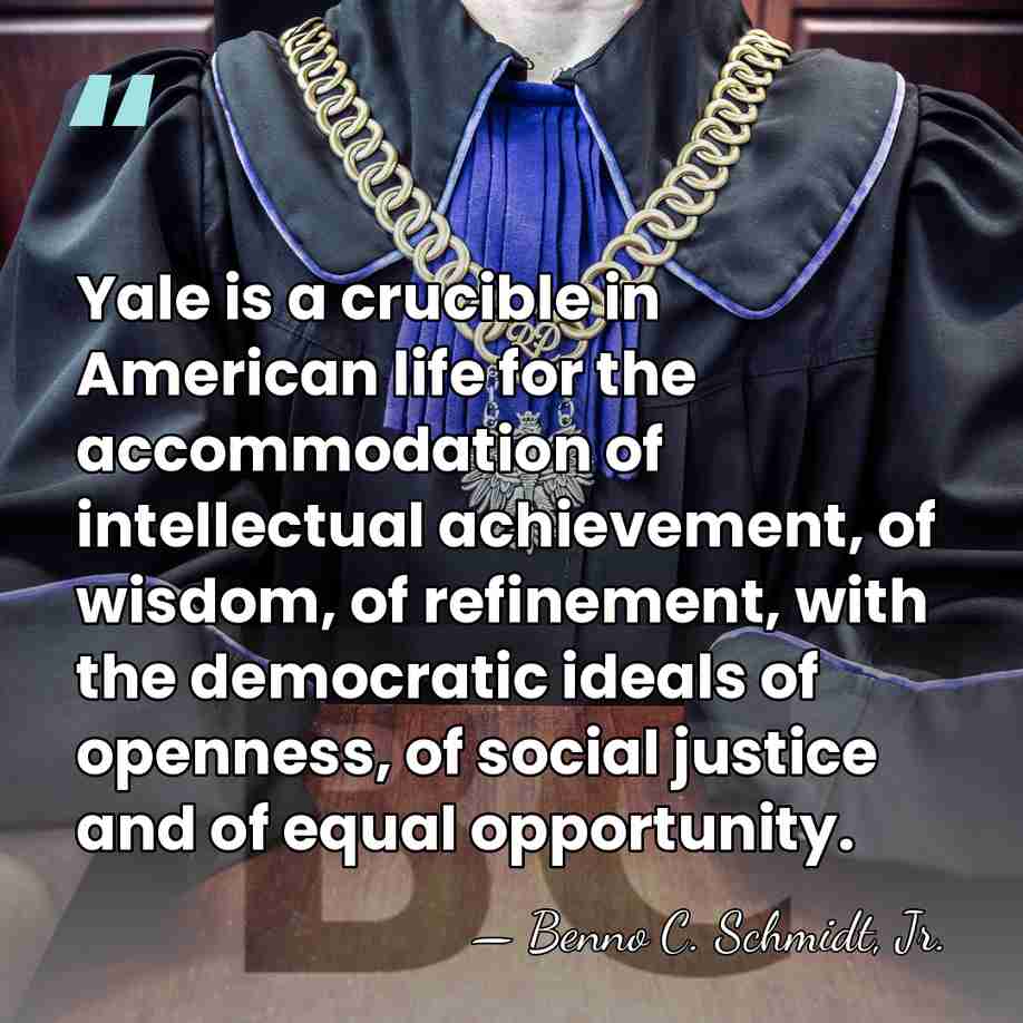 Yale is a crucible in American life for the accommodation of intellectual&hellip; - Benno C. Schmidt, Jr.
