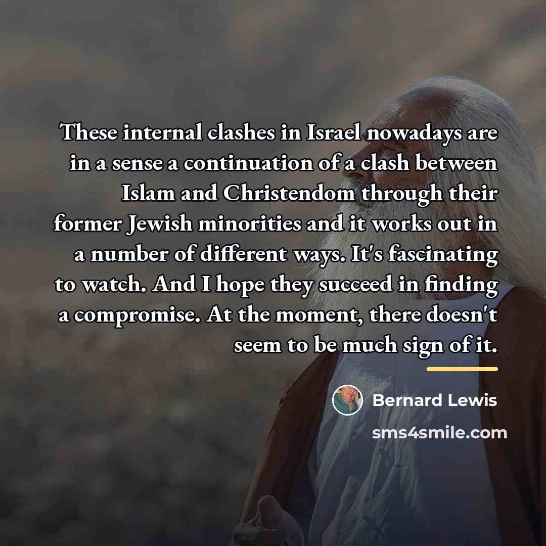 “These internal clashes in Israel nowadays are in a sense…” quote by Bernard Lewis