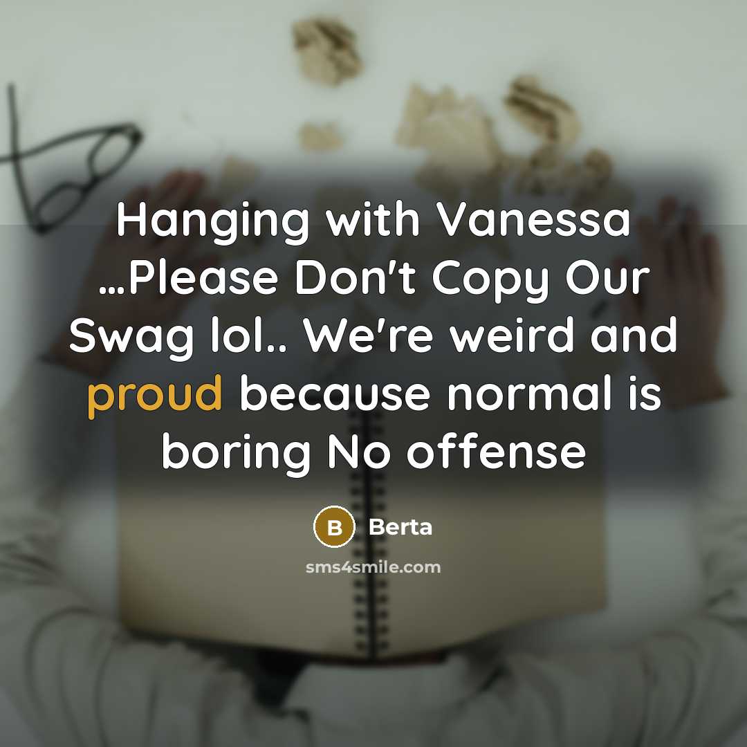 “Hanging with Vanessa ....Please Don't Copy Our Swag lol.. We're…” quote by Berta