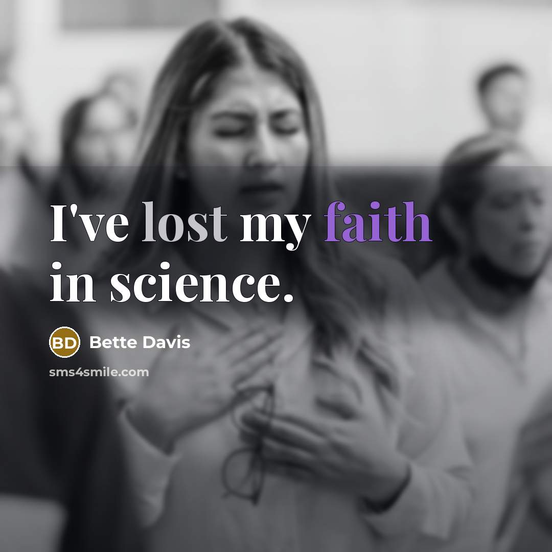“I've lost my faith in science.…” quote by Bette Davis