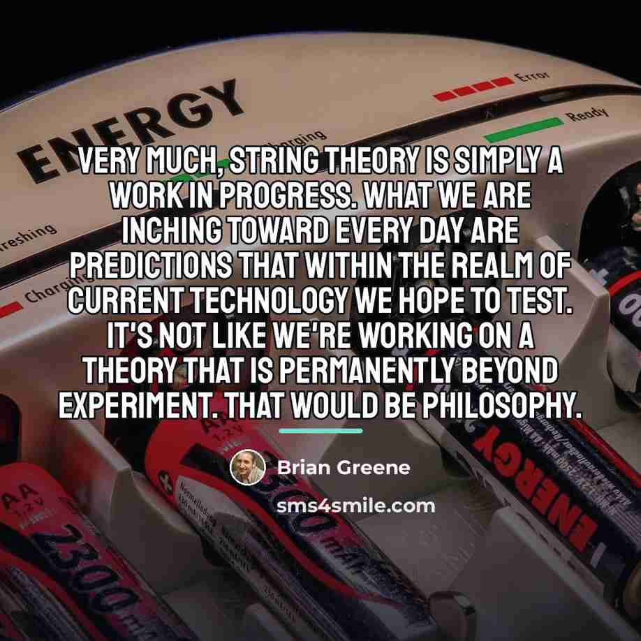 “Very much, string theory is simply a work in progress.…” quote by Brian Greene