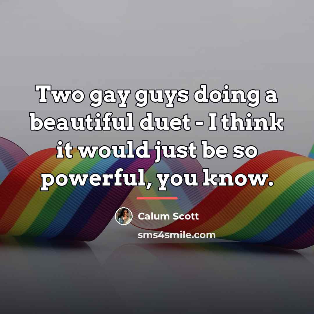 “Two gay guys doing a beautiful duet - I think…” quote by Calum Scott