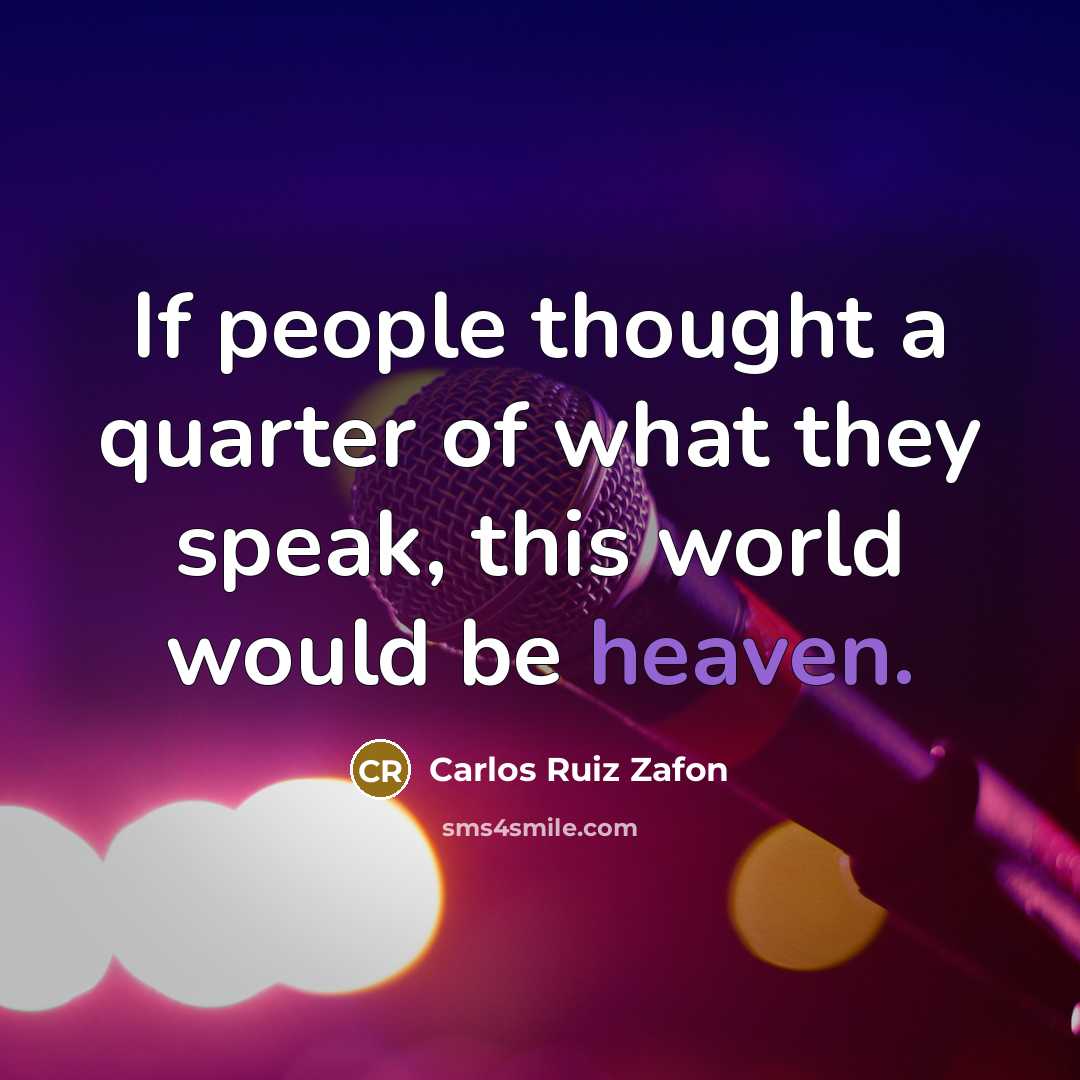 “If people thought a quarter of what they speak, this…” quote by Carlos Ruiz Zafon
