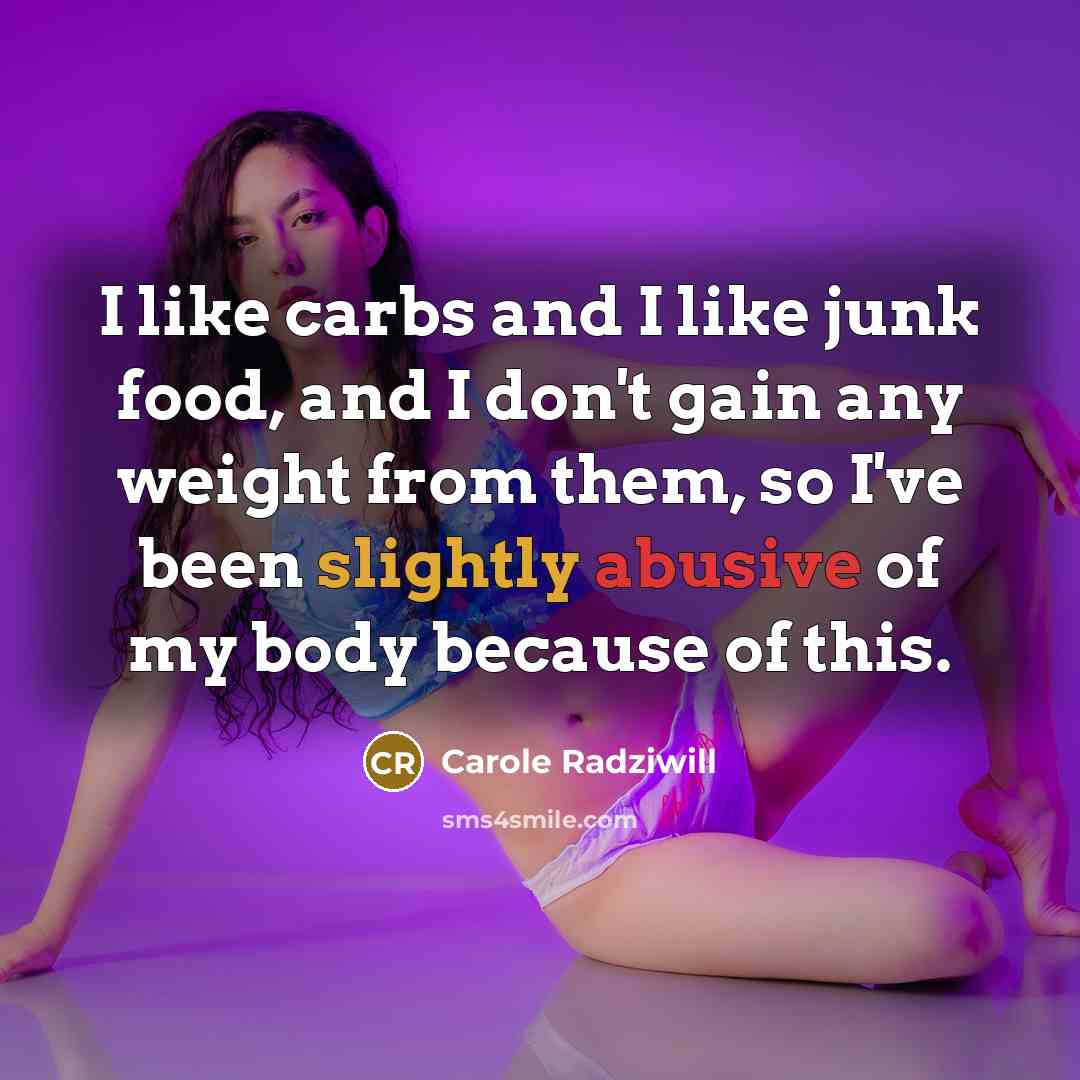 “I like carbs and I like junk food, and I…” quote by Carole Radziwill