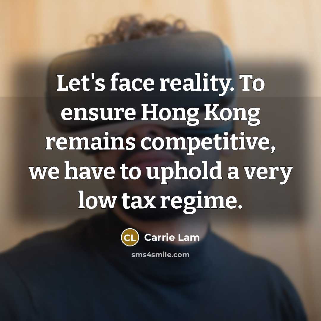 “Let's face reality. To ensure Hong Kong remains competitive, we…” quote by Carrie Lam