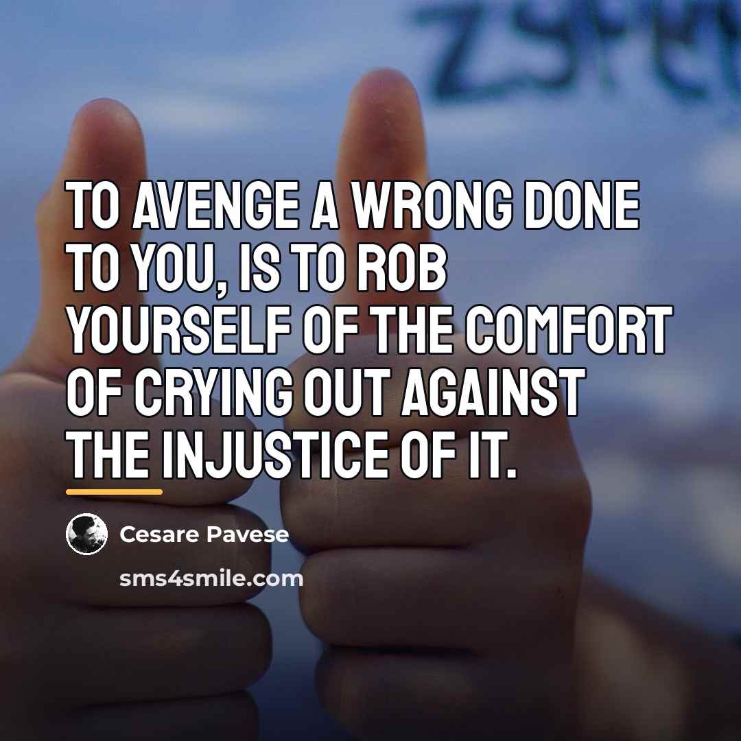 “To avenge a wrong done to you, is to rob…” quote by Cesare Pavese