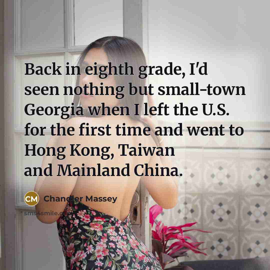 “Back in eighth grade, I'd seen nothing but small-town Georgia…” quote by Chandler Massey