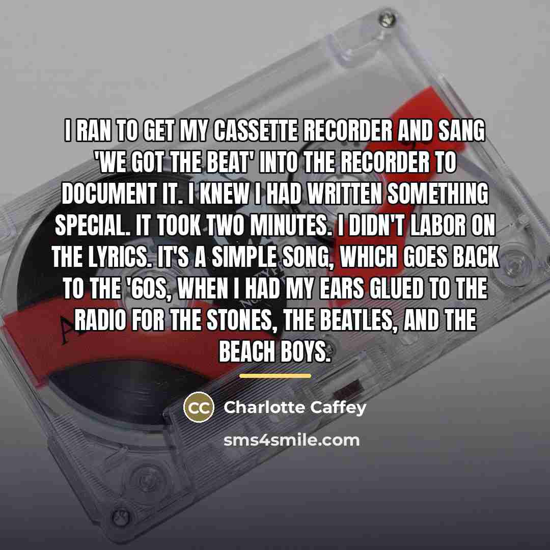 “I ran to get my cassette recorder and sang 'We…” quote by Charlotte Caffey