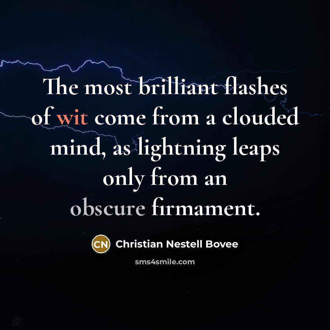 “The most brilliant flashes of wit come from a clouded…” quote by Christian Nestell Bovee