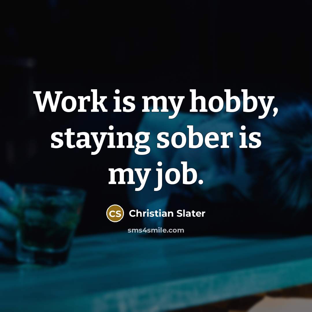 “Work is my hobby, staying sober is my job.…” quote by Christian Slater
