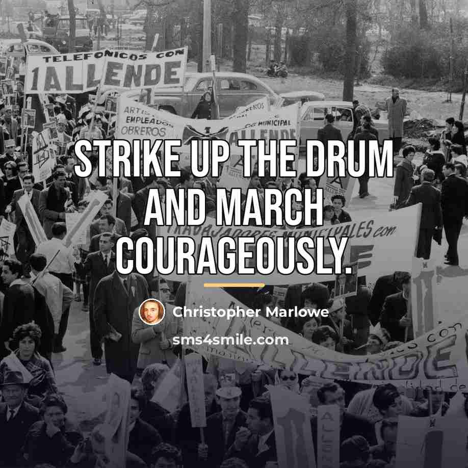 “Strike up the drum and march courageously.…” quote by Christopher Marlowe