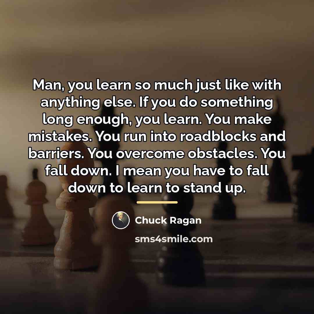 “Man, you learn so much just like with anything else.…” quote by Chuck Ragan