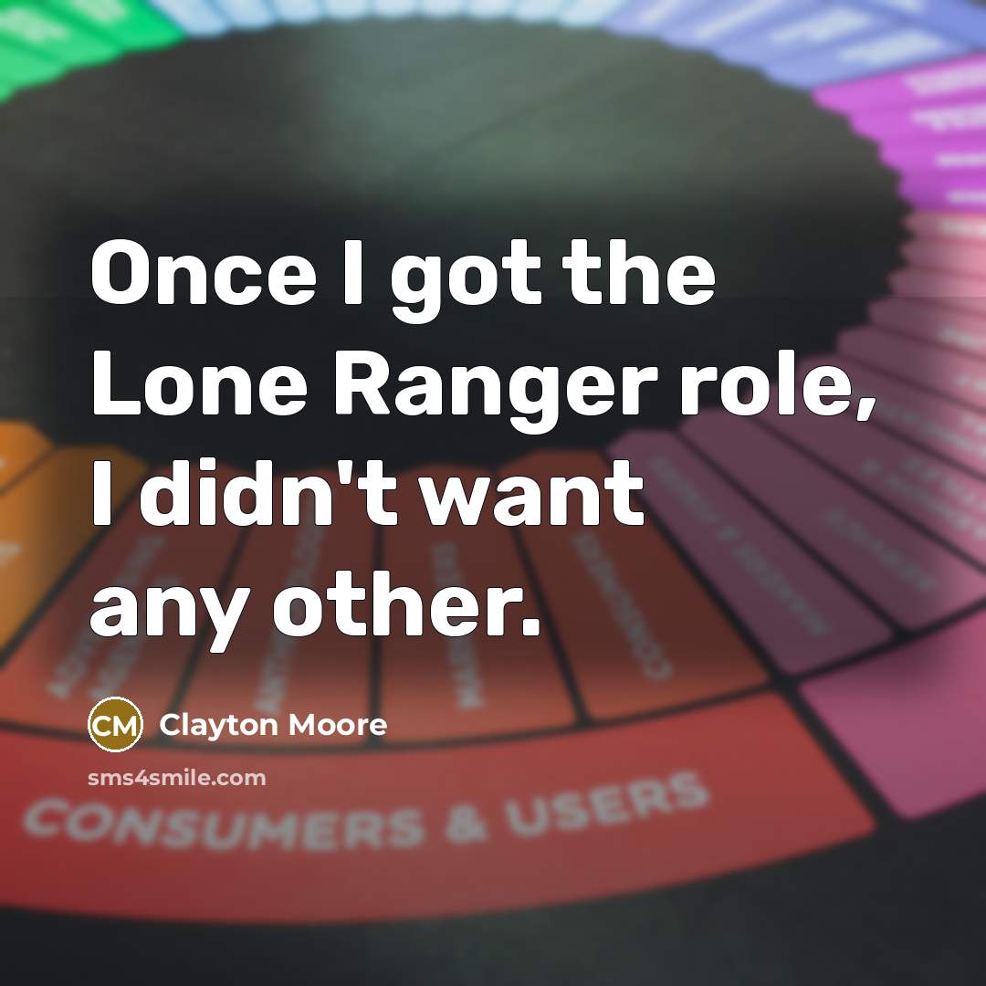 “Once I got the Lone Ranger role, I didn't want…” quote by Clayton Moore