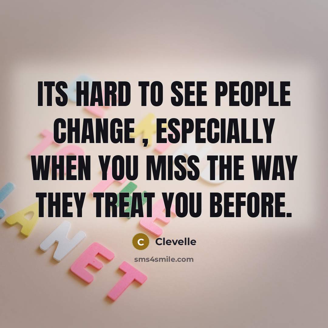 “Its hard to see people change , especially when you…” quote by Clevelle
