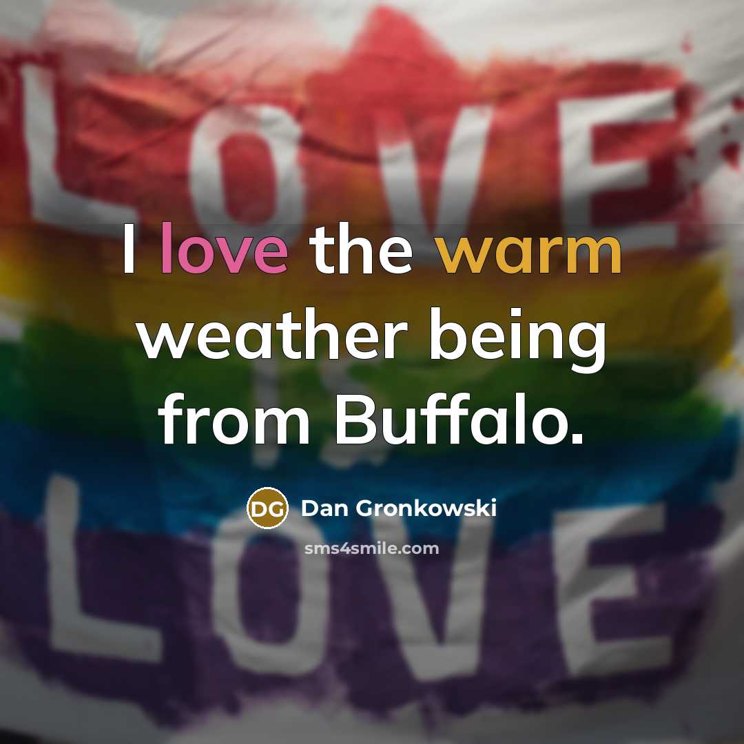 “I love the warm weather being from Buffalo.…” quote by Dan Gronkowski
