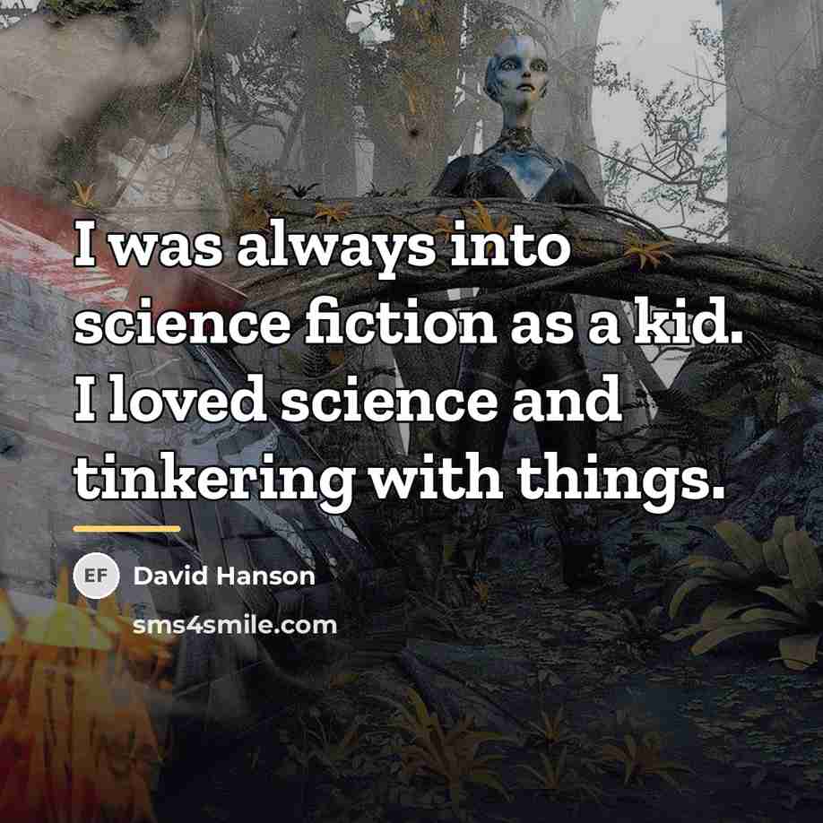 “I was always into science fiction as a kid. I…” quote by David Hanson