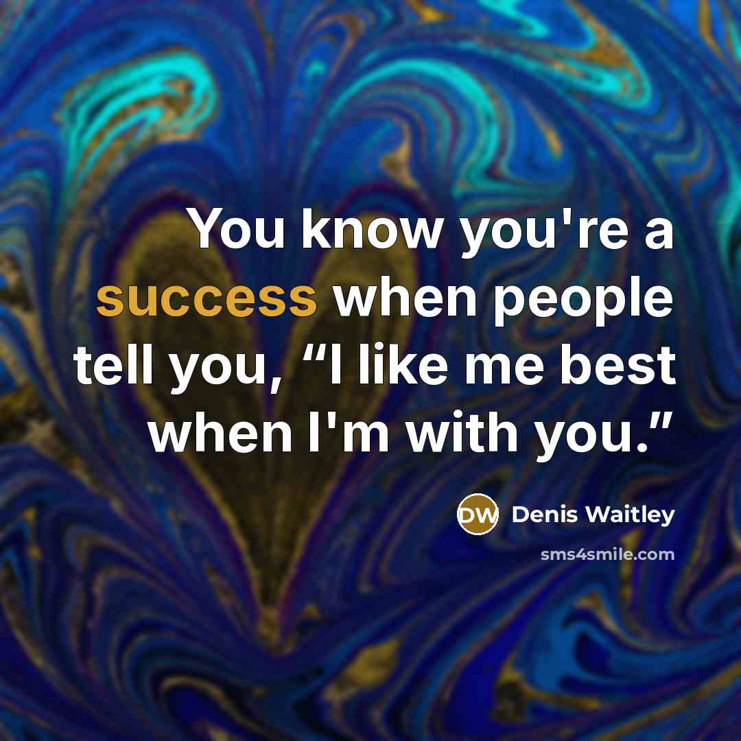 “You know you're a success when people tell you, “I…” quote by Denis Waitley