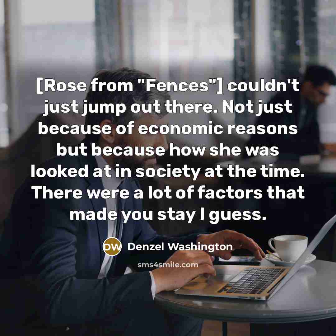 “[Rose from "Fences"] couldn't just jump out there. Not just…” quote by Denzel Washington
