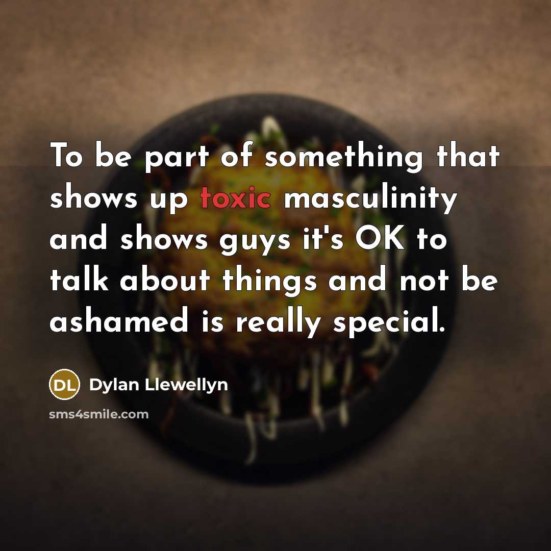 “To be part of something that shows up toxic masculinity…” quote by Dylan Llewellyn