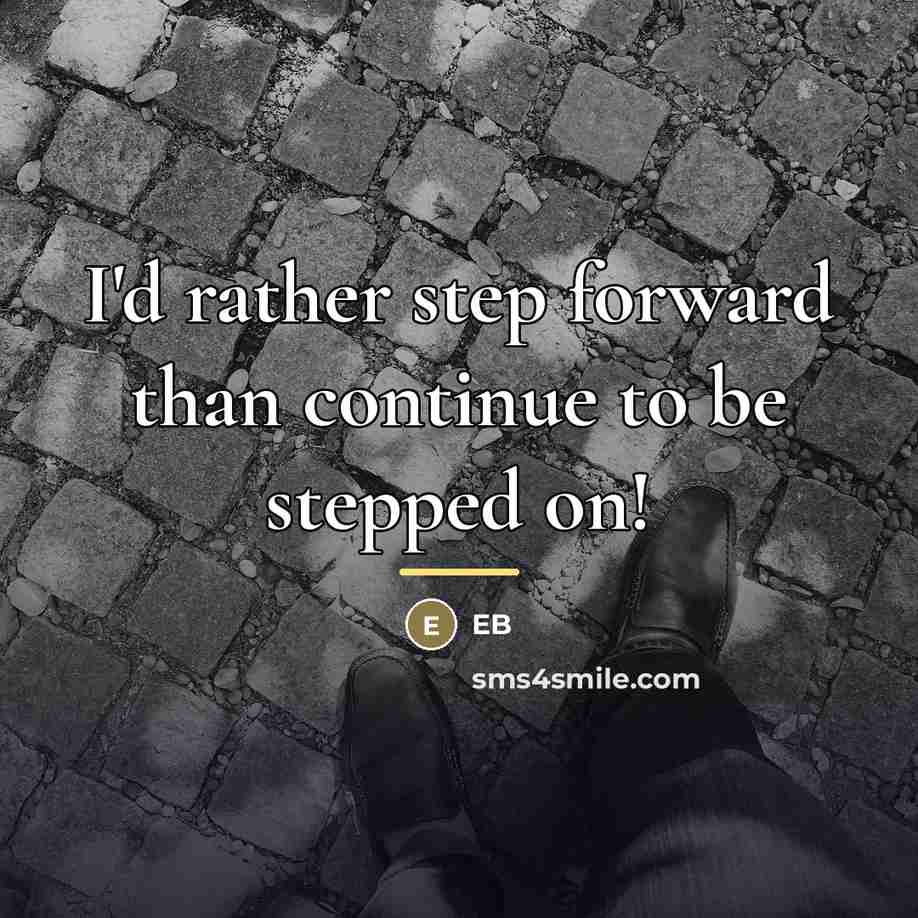 “I'd rather step forward than continue to be stepped on!…” quote by Eb