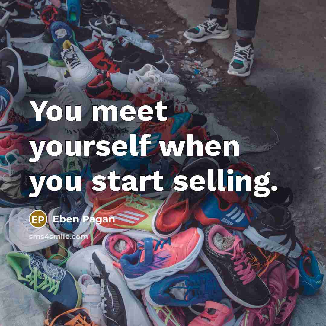 “You meet yourself when you start selling.…” quote by Eben Pagan