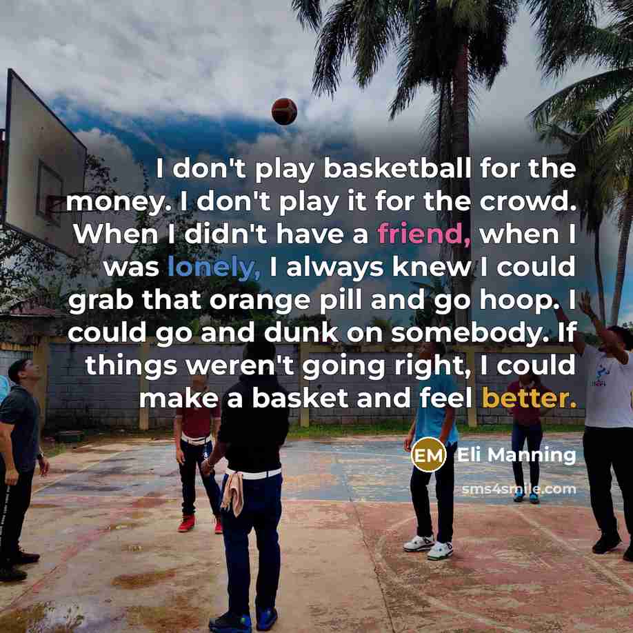 “I don't play basketball for the money. I don't play…” quote by Eli Manning