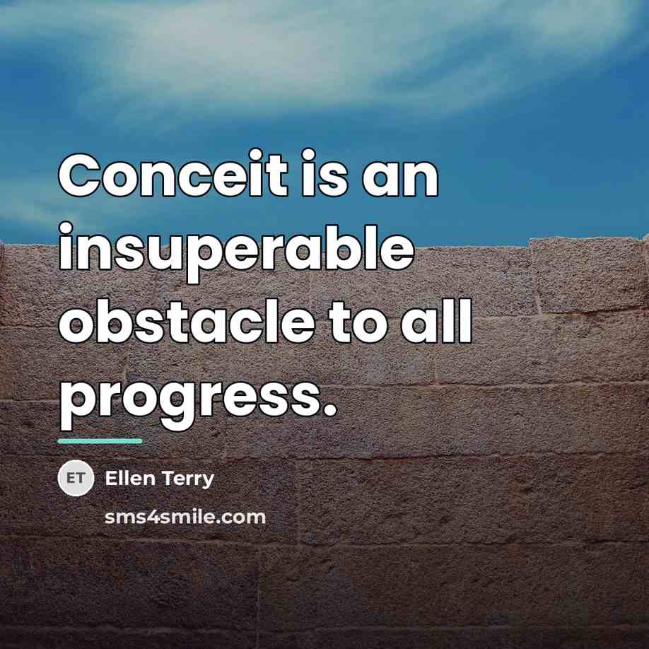 “Conceit is an insuperable obstacle to all progress.…” quote by Ellen Terry