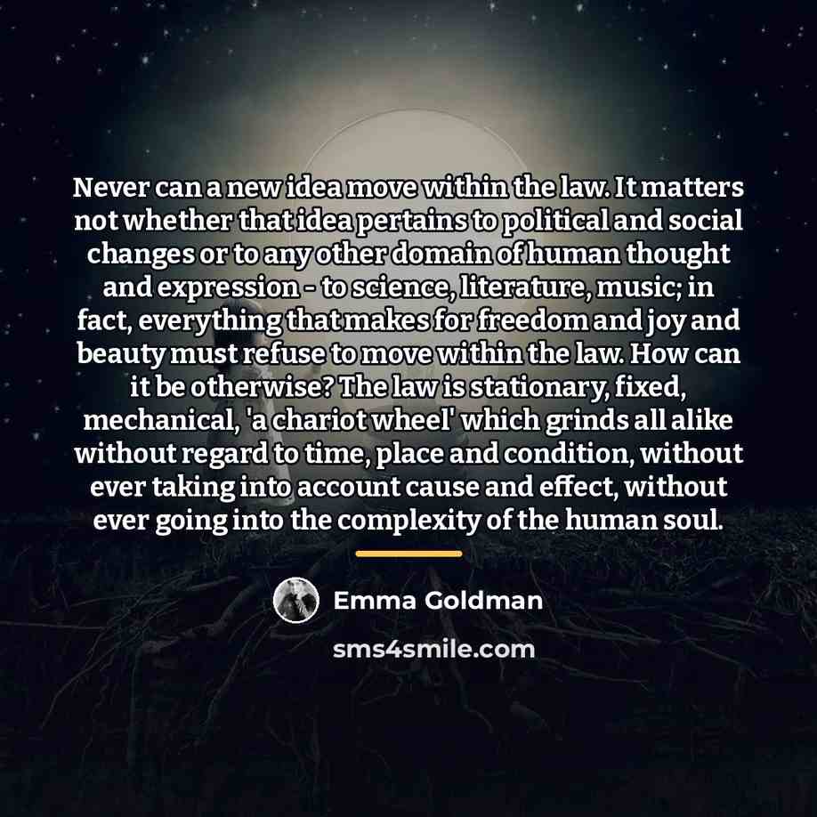 “Never can a new idea move within the law. It…” quote by Emma Goldman