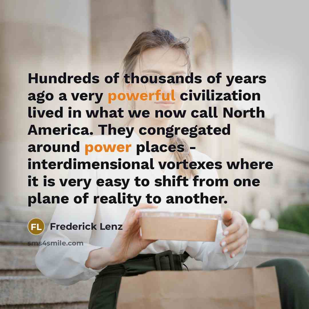 “Hundreds of thousands of years ago a very powerful civilization…” quote by Frederick Lenz