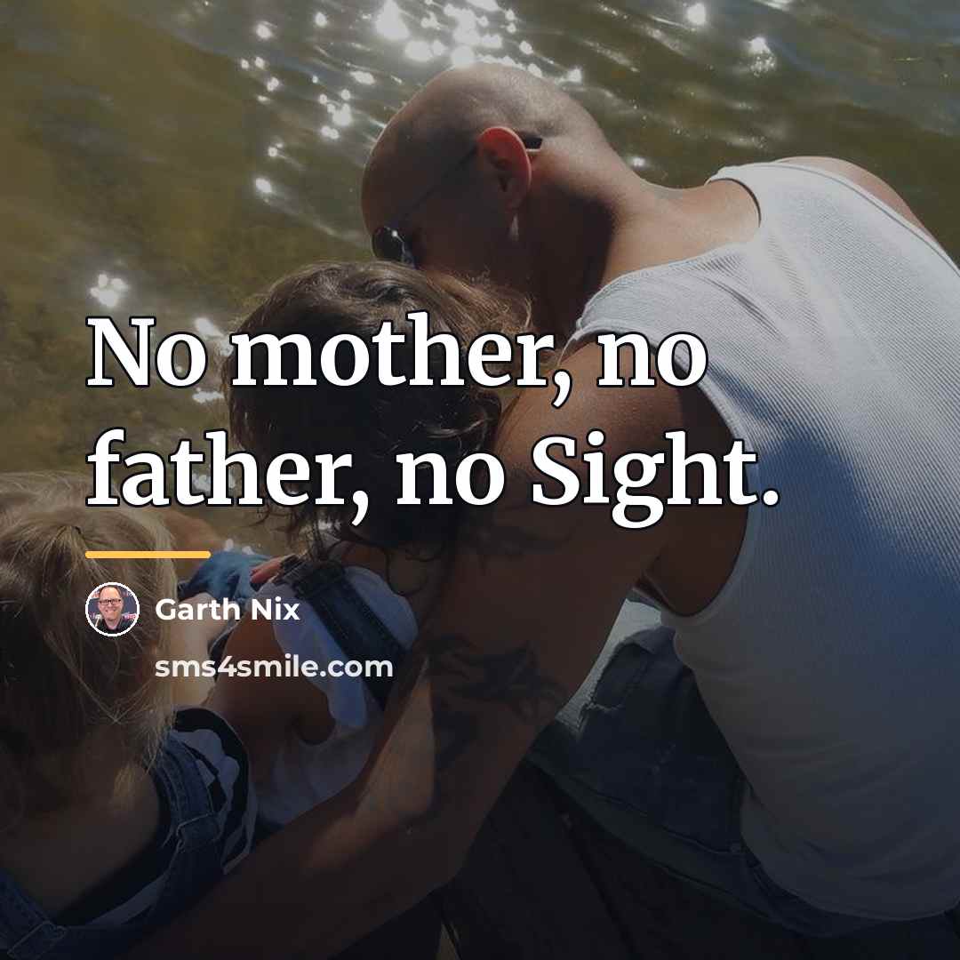 “No mother, no father, no Sight.…” quote by Garth Nix
