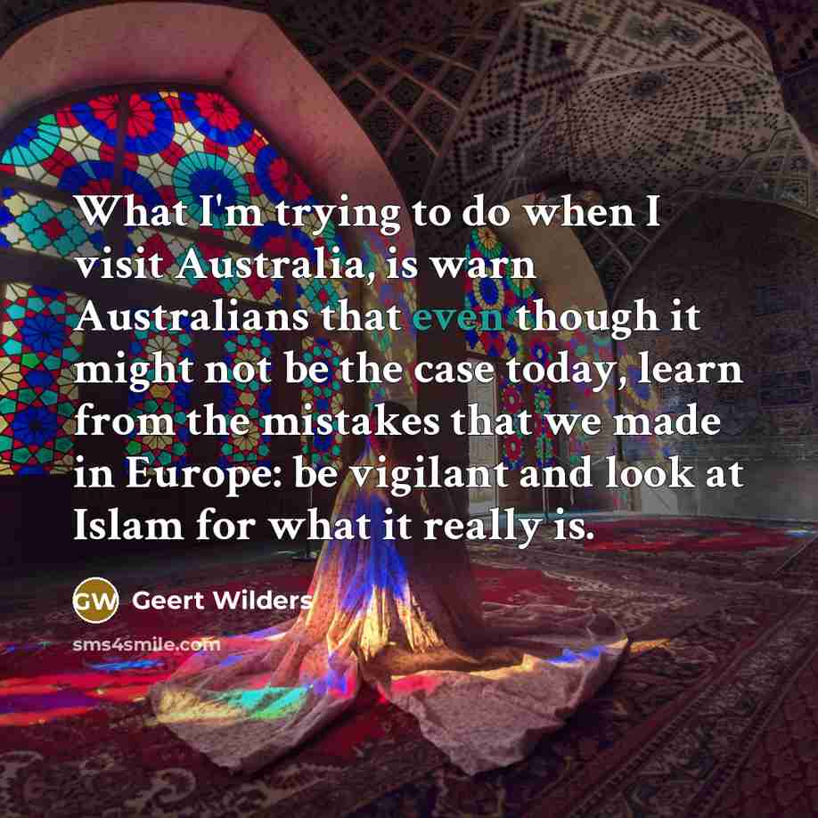 “What I'm trying to do when I visit Australia, is…” quote by Geert Wilders