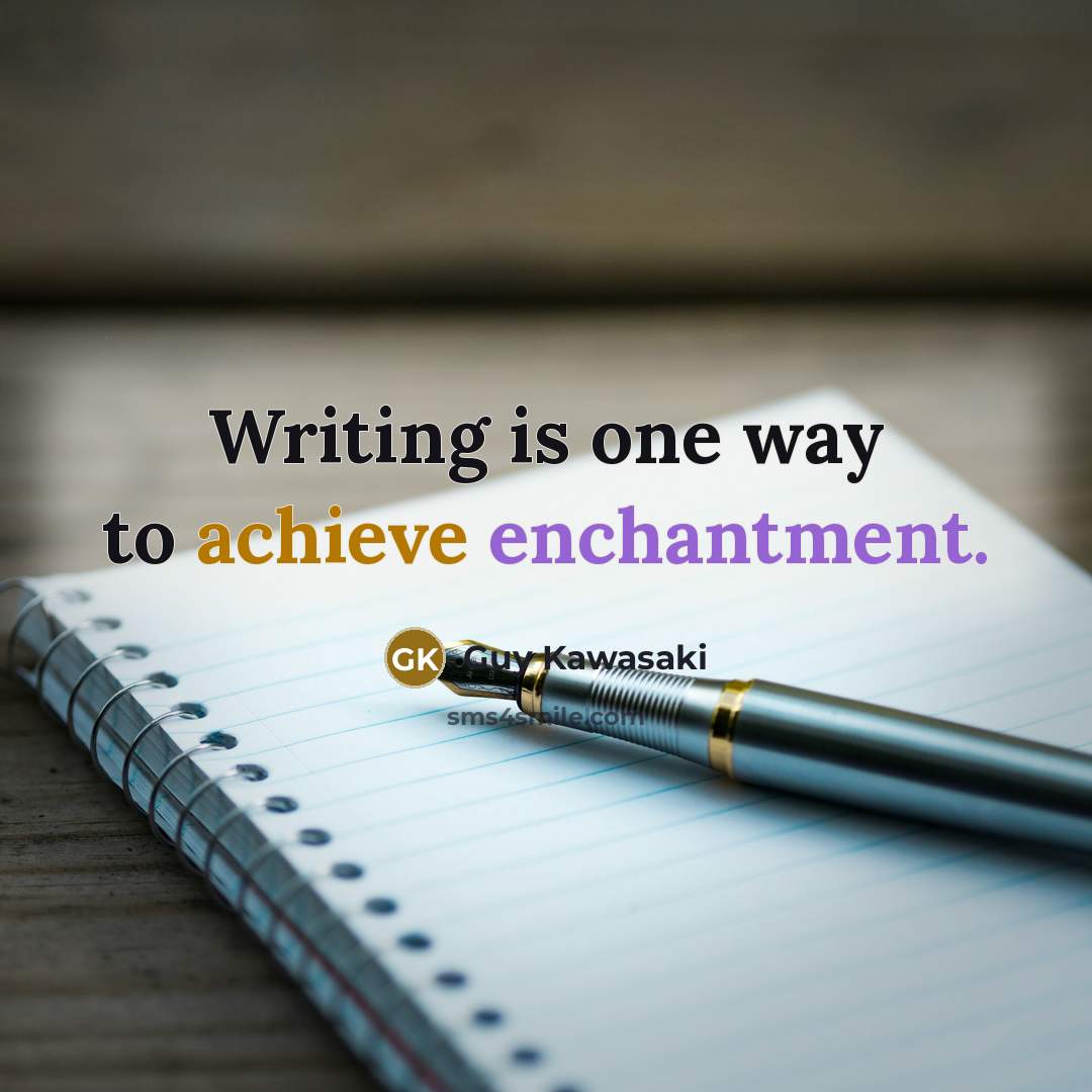 “Writing is one way to achieve enchantment.…” quote by Guy Kawasaki