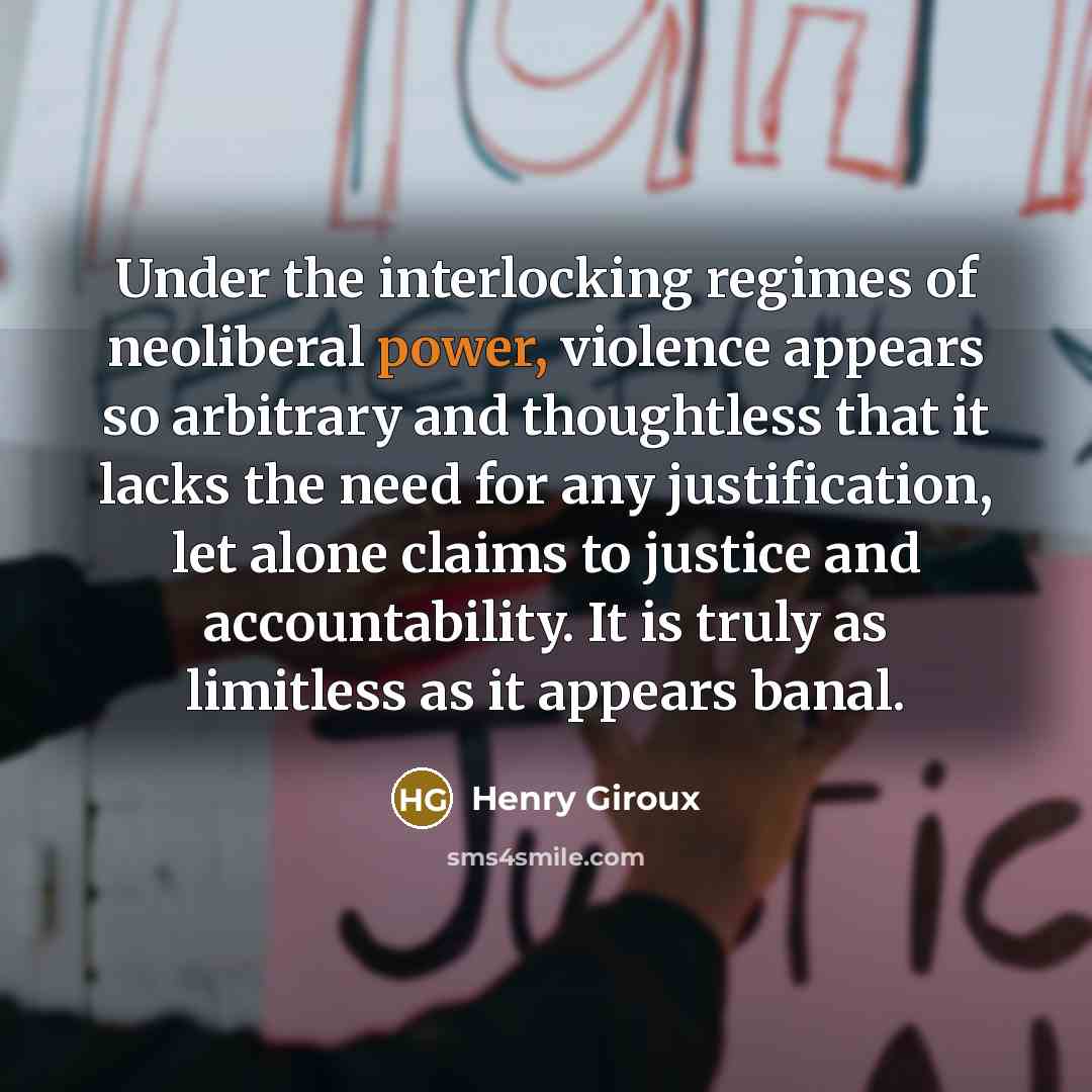 “Under the interlocking regimes of neoliberal power, violence appears so…” quote by Henry Giroux
