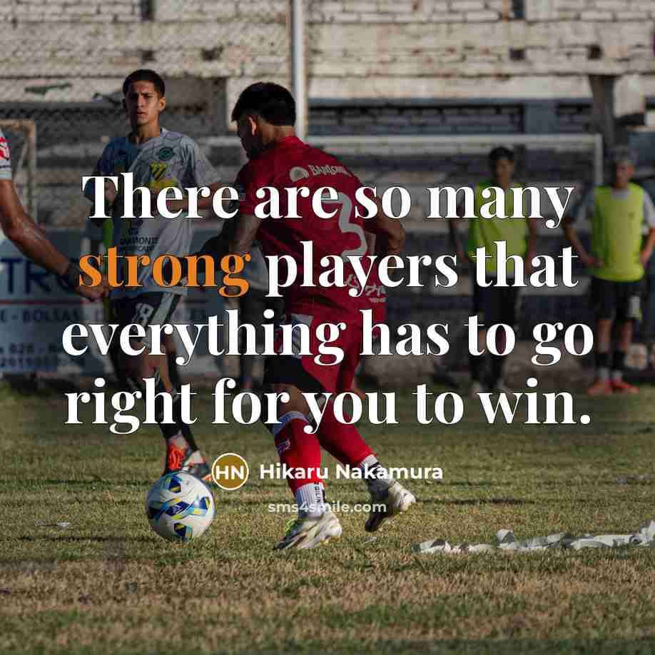 “There are so many strong players that everything has to…” quote by Hikaru Nakamura