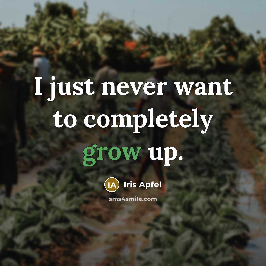 “I just never want to completely grow up.” quote by Iris Apfel